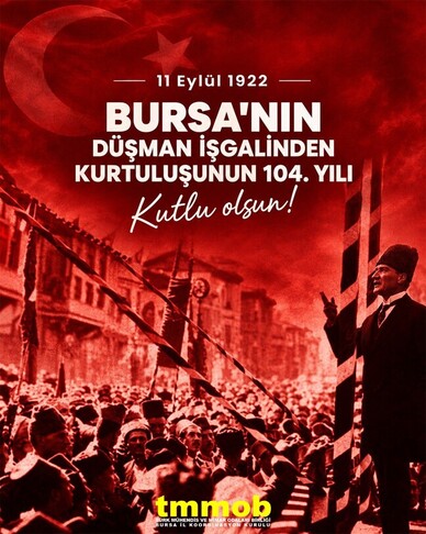 11 EYLÜL BURSA`NIN DÜŞMAN İŞGALİNDEN KURTULUŞUNUN 104. YILI KUTLU OLSUN