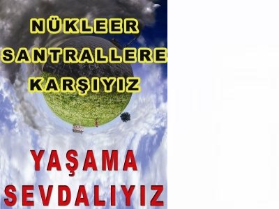 ÇOCUKLARIMIZA SAĞLIKLI BİR ÇEVREDE YAŞAMA OLANAĞI TANIYABİLMEK İÇİN BİR KEZ DAHA NÜKLEER SANTRALLERE HAYIR DİYORUZ!