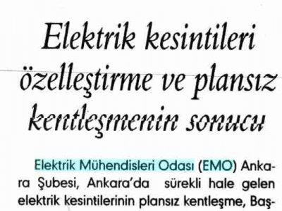 ELEKTRİK KESİNTİLERİ ÖZELLEŞTİRME VE PLANSIZ KENTLEŞMENİN SONUCU (EVRENSEL, 13.02.2008)