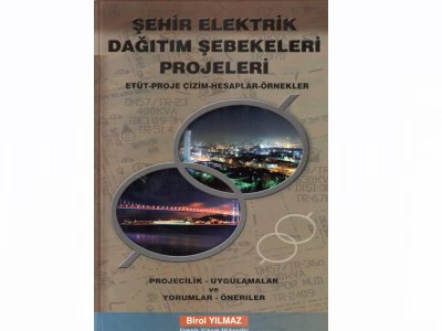 ÜYEMİZ BİROL YILMAZ’DAN “ŞEHİR ELEKTRİK DAĞITIM ŞEBEKELERİ PROJELERİ” KİTABI