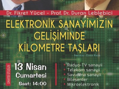 CUMARTESİ SÖYLEŞİLERİ:
ELEKTRONİK SANAYİMİZİN GELİŞİMİNDE KİLOMETRE TAŞLARI