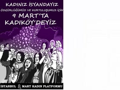 DÜNYA EMEKÇİ KADINLAR GÜNÜ MİTİNGİ İÇİN 9 MART`TA KADIKÖYDEYİZ