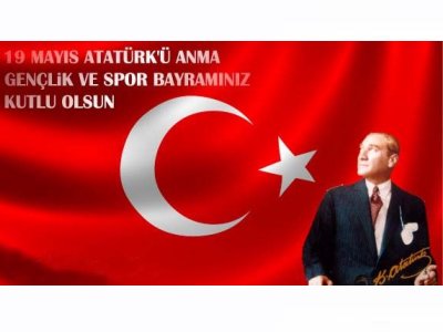 19 MAYIS ATATÜRK`Ü ANMA GENÇLİK VE SPOR BAYRAMI`NI KUTLUYORUZ