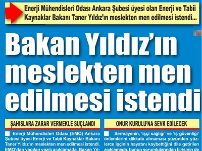 ELEKTRİK MÜHENDİSLERİ ODASI ANKARA ŞUBESİ ÜYESİ OLAN ENERJİ VE TABİİ KAYNAKLAR BAKANI TANER YILDIZ`IN MESLEKTEN MEN EDİLMESİ İSTENDİ (KAYSERİ YENİ HABER, 19.05.2014)
