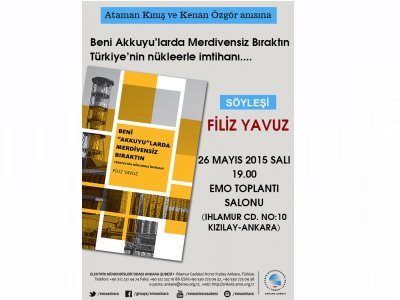 ATAMAN KINIŞ VE KENAN ÖZGÖR ANISINA BENİ AKKUYULARDA MERDİVENSİZ BIRAKTIN, TÜRKİYENİN NÜKLEERLE İMTİHANI` BAŞLIKL SÖYLEŞİ DÜZENLENECEK