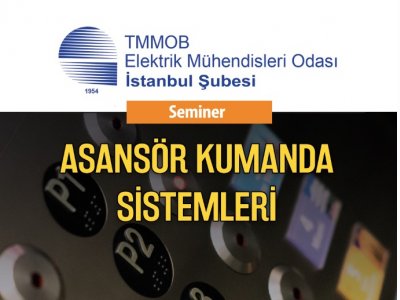 ASANSÖR KUMANDA SİSTEMLERİ SEMİNERİ ŞUBEMİZDE YAPILACAKTIR