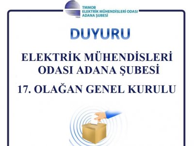 ELEKTRİK MÜHENDİSLERİ ODASI ADANA ŞUBESİ 17.OLAĞAN GENEL KURULUNU DÜZENLİYOR.