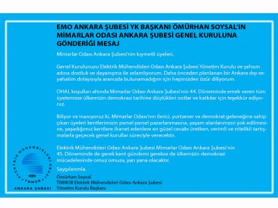 EMO ANKARA ŞUBESİ YÖNETİM KURULU BAŞKANI ÖMÜRHAN SOYSAL, MİMARLAR ODASI ANKARA ŞUBESİ GENEL KURULUNA MESAJ GÖNDERDİ