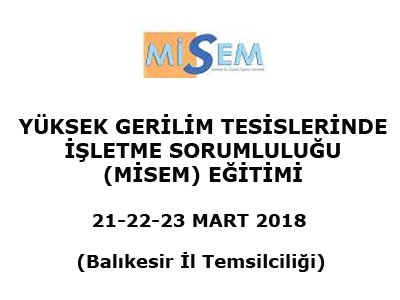YÜKSEK GERİLİM TESİSLERİNDE İŞLETME SORUMLULUĞU (MİSEM) EĞİTİMİ