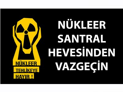 TMMOB: ÜLKEMİZİN VE COĞRAFYAMIZIN GELECEĞİNİ TEHLİKEYE ATAN NÜKLEER MACERASINDAN DERHAL VAZGEÇİLMELİDİR!