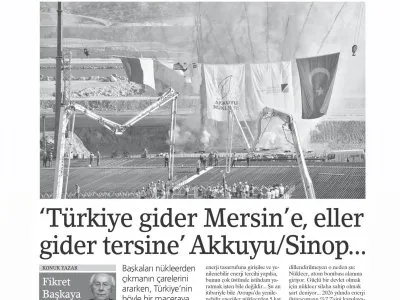 ‘TÜRKİYE GİDER MERSİN’E, ELLER GİDER TERSİNE’ AKKUYU/SİNOP... (FİKRET BAŞKAYA- BİRGÜN)