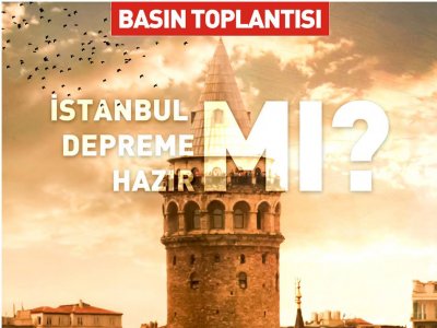 BASIN TOPLANTISI : İSTANBUL DEPREME HAZIR MI?