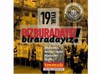 TMMOB ANKARA İKK 19 EYLÜL MÜHENDİS, MİMAR, ŞEHİR PLÂNCILARI DAYANIŞMA GÜNÜNDE BASIN AÇIKLAMASI YAPACAK