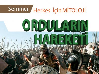 MİTOLOJİ SEMİNERLERİ `ORDULARIN HAREKETİ` KONUSUYLA DEVAM EDİYOR