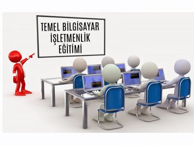 TEMEL BİLGİSAYAR İŞLETMENLİK EĞİTİMİ DÜZENLENECEK