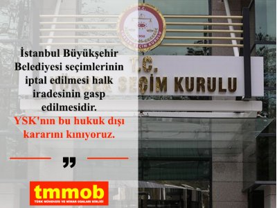 TMMOB: İSTANBUL BÜYÜKŞEHİR BELEDİYESİ SEÇİMİNİN İPTAL EDİLMESİ HALK İRADESİNİN GASP EDİLMESİDİR