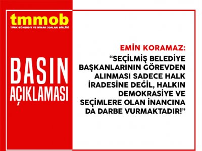 TMMOB: SEÇİLMİŞ BELEDİYE BAŞKANLARININ GÖREVDEN ALINMASI SADECE HALK İRADESİNE DEĞİL, HALKIN DEMOKRASİYE VE SEÇİMLERE OLAN İNANCINA DA DARBE VURMAKTADIR!