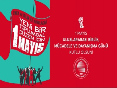 1 MAYIS ULUSLARARASI BİRLİK, MÜCADELE VE DAYANIŞMA GÜNÜ KUTLU OLSUN!