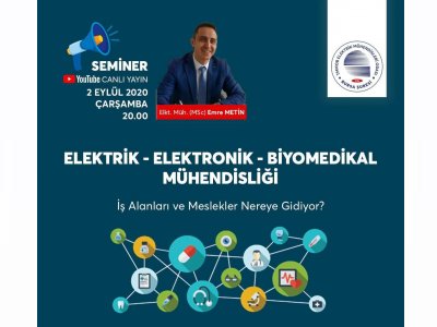 ÇEVRİMİÇİ SEMİNER: ELEKTRİK - ELEKTRONİK VE BİYOMEDİKAL MÜHENDİSLİĞİ İŞ ALANLARI VE MESLEKLER NEREYE GİDİYOR