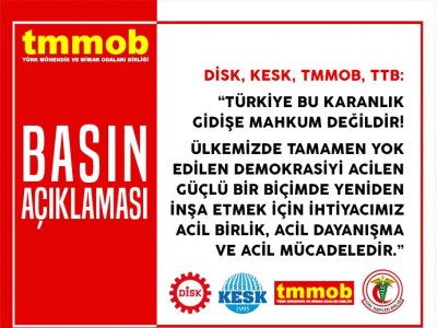 DİSK-KESK-TMMOB-TTB: `TÜRKİYE BU KARANLIK GİDİŞE MAHKUM DEĞİLDİR!`