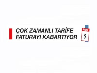 ÇOK ZAMANLI TARİFE FATURAYI KABARTIYOR (YENİ ÇAĞ)