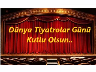 DÜNYA TİYATROLAR GÜNÜ KUTLU OLSUN!
