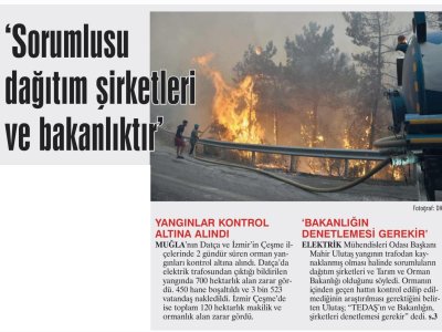 ELEKTRİK MÜHENDİSLERİ ODASI BAŞKANI MAHİR ULUTAŞ: YANGININ SORUMLUSU DAĞITIM ŞİRKETLERİ VE BAKANLIKTIR  (GÜNLÜK EVRENSEL)