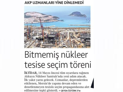 AKP UZMANLARI YİNE DİNLEMEDİ BİTMEMİŞ NÜKLEER TESİSE SEÇİM TÖRENİ (CUMHURİYET)