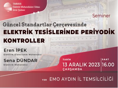 SEMİNER : <B>GÜNCEL STANDARTLAR ÇERÇEVESİNDE ELEKTRİK TESİSLERİNDE PERİYODİK KONTROLLER</B>-AYDIN