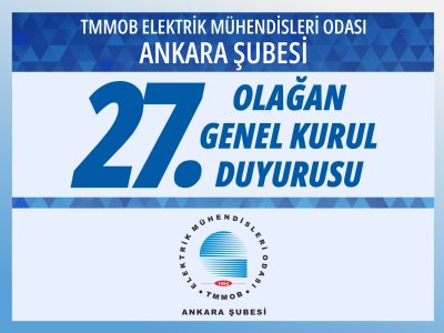 <B>TMMOB ELEKTRİK MÜHENDİSLERİ ODASI ANKARA ŞUBESİ
27. OLAĞAN GENEL KURUL DUYURUSU</B>