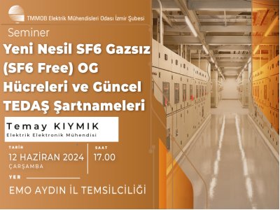 <B> SEMİNER:</B> YENİ NESİL SF6 GAZSIZ (SF6 FREE) OG HÜCRELERİ VE GÜNCEL TEDAŞ ŞARTNAMELERİ - AYDIN