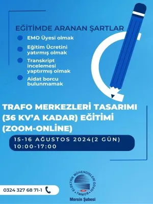 15-16 AĞUSTOS TARİHLERİ ARASINDA ŞUBEMİZDE ONLİNE OLARAK TRAFO MERKEZLERİ TASARIMI -36 KVYE KADAR- EĞİTİMİ YAPILACAKTIR.