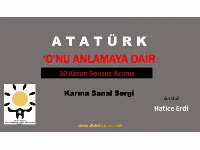 10 KASIM ÖZEL SANAL SERGİ: ONU ANLAMAYA DAİR