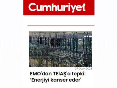 EMO`DAN TEİAŞ`A TEPKİ: ENERJİYİ KANSER EDER` (CUMHURİYET.COM.TR 07.01.2024)