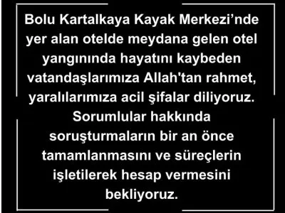 BOLU KARTALKAYA KAYAK MERKEZİNDE YER ALAN OTELDE MEYDANA GELEN OTEL YANGININDA HAYATINI KAYBEDEN VATANDAŞLARIMIZA ALLAHTAN RAHMET, YARALILARIMIZA ACİL ŞİFALAR DİLİYORUZ