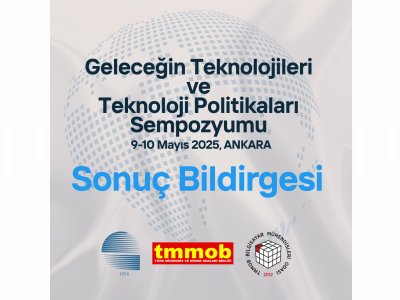 GELECEGIN TEKNOLOJILERI VE TEKNOLOJI POLITIKALARI SEMPOZYUMU SONUC BILDIRGESI YAYIMLANDI