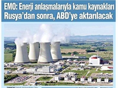 EMO: ENERJİ ANLAŞMALARIYLA KAMU KAYNAKLARI RUSYA DAN SONRA ABD YE AKTARILACAK (TÜRKİYE`DE YENİ ÇAĞ, 28.09.2025)