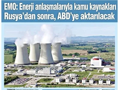 EMO: ENERJİ ANLAŞMALARIYLA KAMU KAYNAKLARI RUSYA DAN SONRA ABD YE AKTARILACAK (TÜRKİYE`DE YENİ ÇAĞ, 28.09.2025)