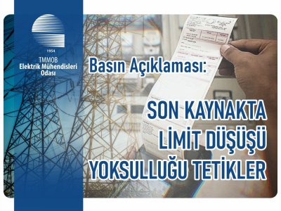 ELEKTRİK MÜHENDİSLERİ ODASI BASIN AÇIKLAMASI: <B>SON KAYNAKTA LİMİT DÜŞÜŞÜ YOKSULLUĞU TETİKLER</B>